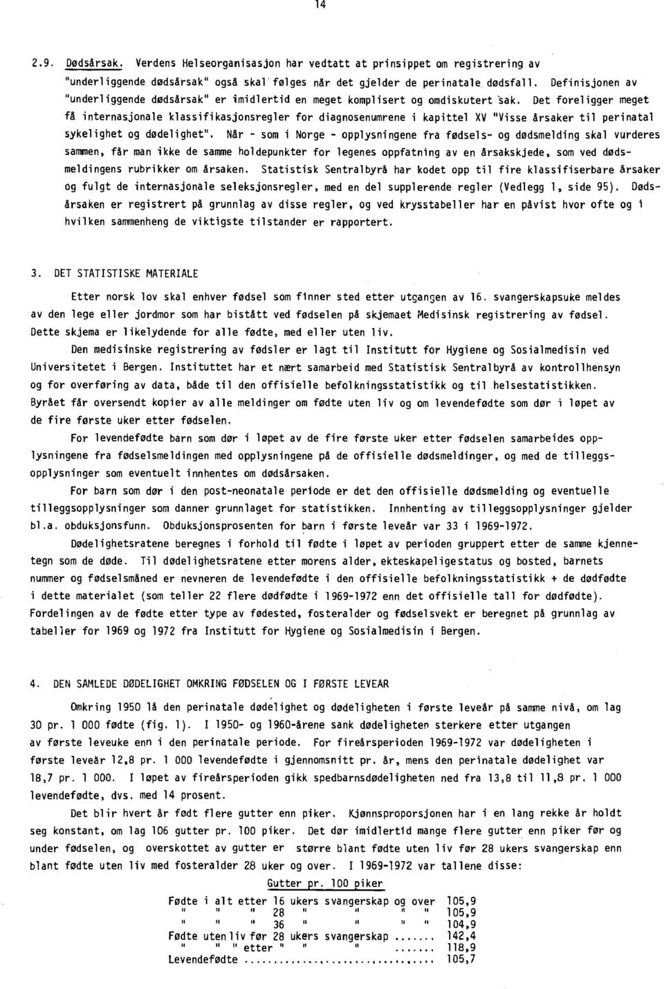 Det foreligger meget få internasjonale klassifikasjonsregler for diagnosenumrene i kapittel XV "Visse årsaker til perinatal sykelighet og dødelighet".