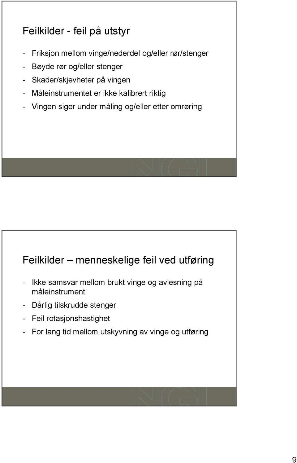 etter omrøring Feilkilder menneskelige feil ved utføring - Ikke samsvar mellom brukt vinge og avlesning på