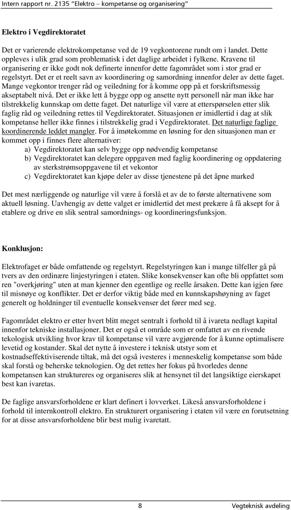 Mange vegkontor trenger råd og veiledning for å komme opp på et forskriftsmessig akseptabelt nivå.