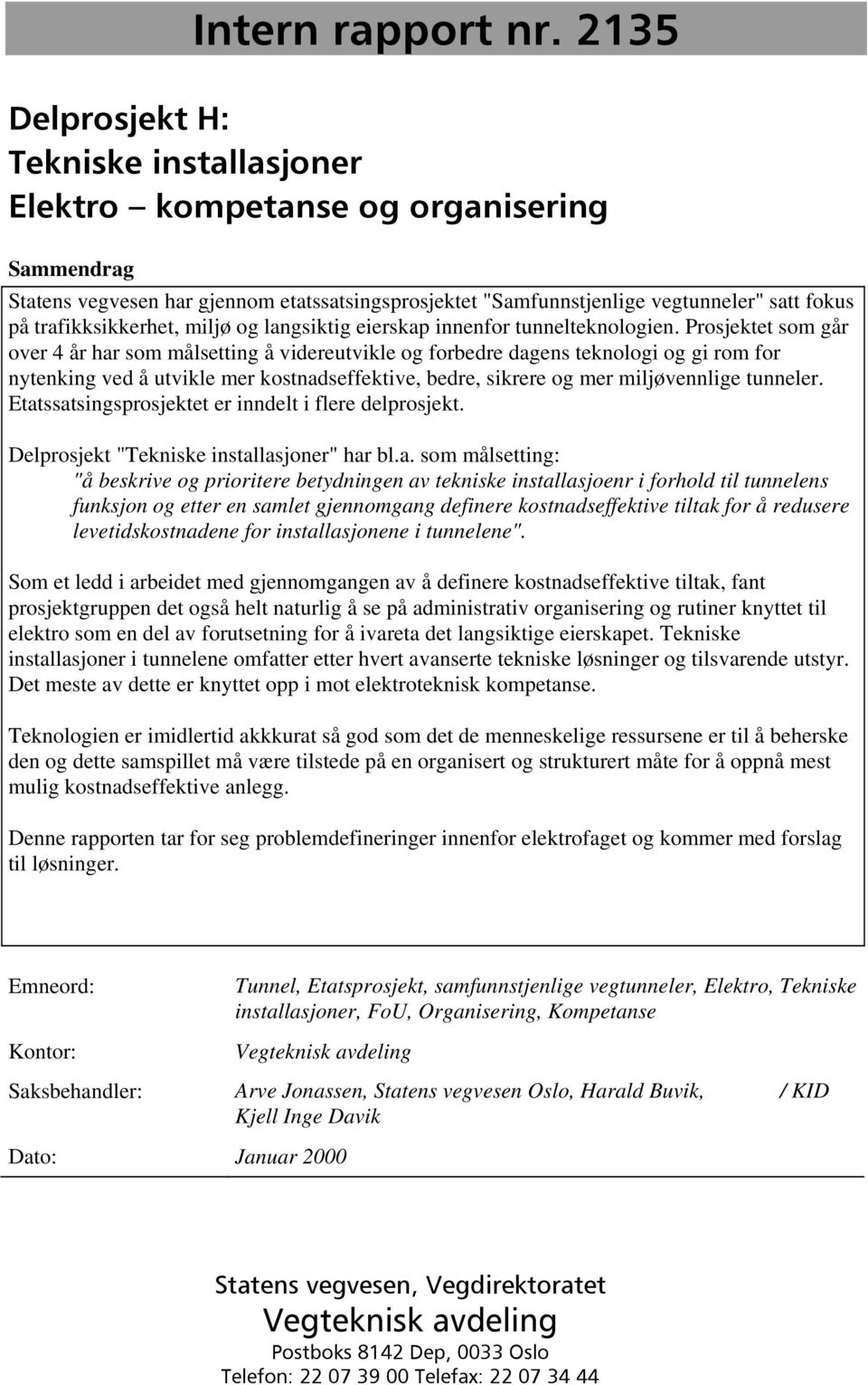 trafikksikkerhet, miljø og langsiktig eierskap innenfor tunnelteknologien.