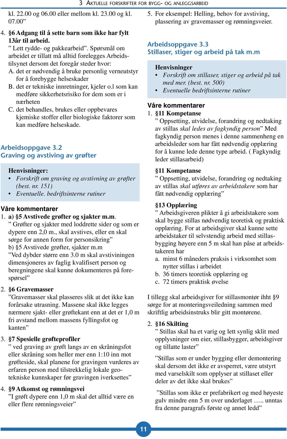 det er tekniske innretninger, kjeler o.l som kan medføre sikkerhetsrisiko for dem som er i nærheten C.