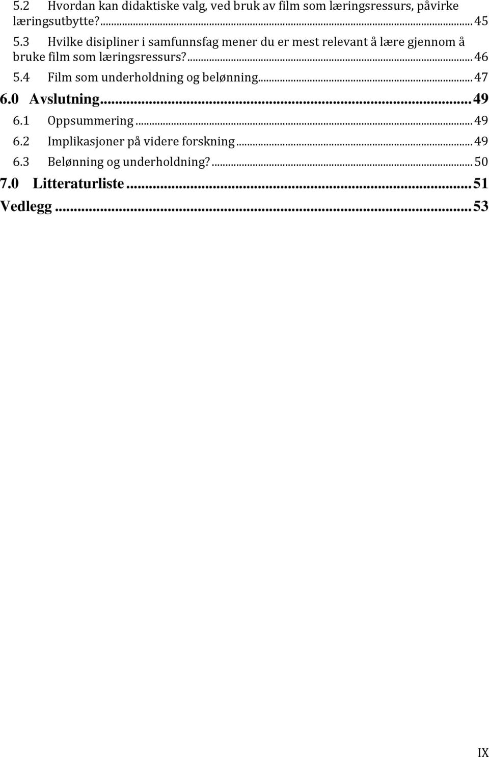 ... 46 5.4 Film som underholdning og belønning... 47 6.0 Avslutning... 49 6.