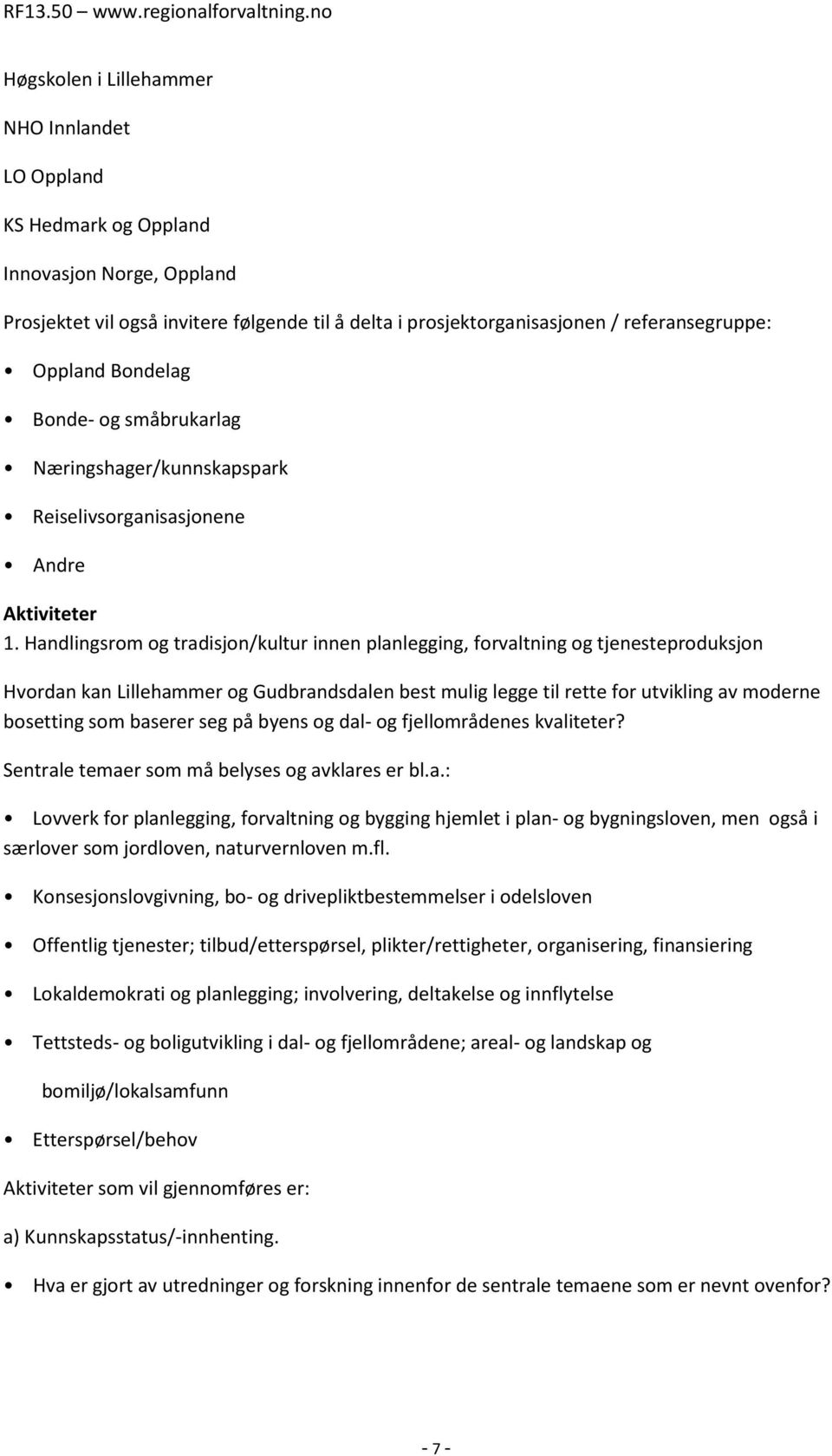 Handlingsrom og tradisjon/kultur innen planlegging, forvaltning og tjenesteproduksjon Hvordan kan Lillehammer og Gudbrandsdalen best mulig legge til rette for utvikling av moderne bosetting som