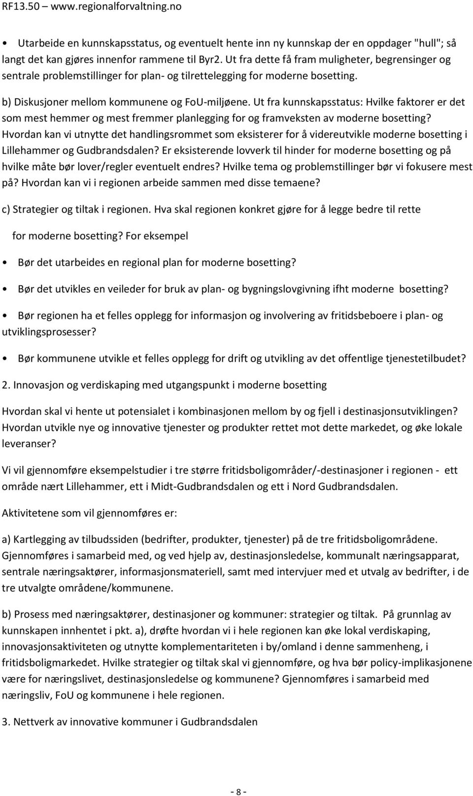 Ut fra kunnskapsstatus: Hvilke faktorer er det som mest hemmer og mest fremmer planlegging for og framveksten av moderne bosetting?