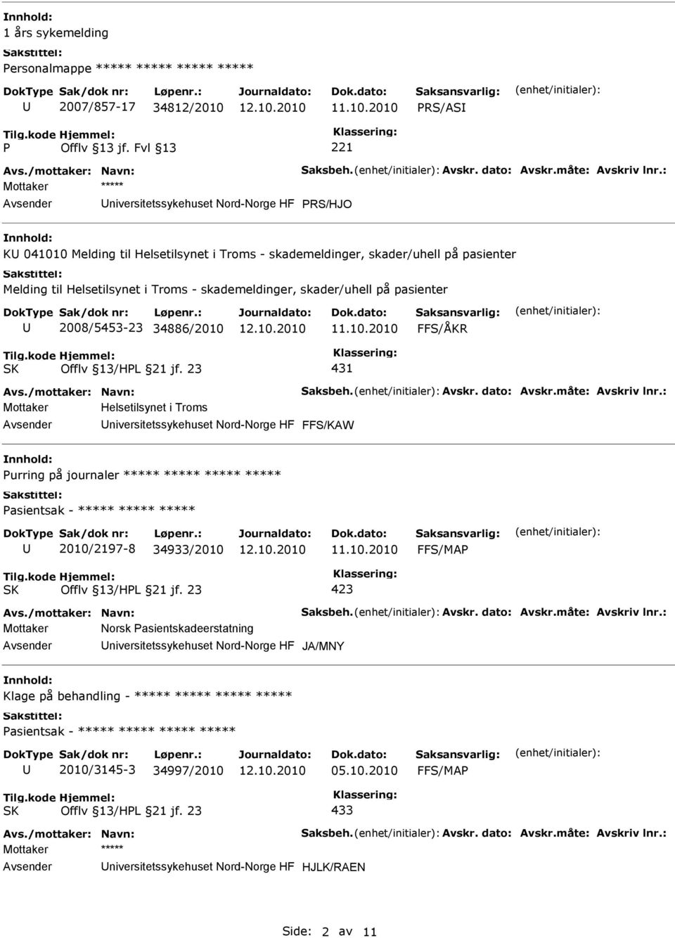 pasienter 2008/5453-23 34886/2010 FFS/ÅKR 431 Avs./mottaker: Navn: Saksbeh. Avskr. dato: Avskr.måte: Avskriv lnr.