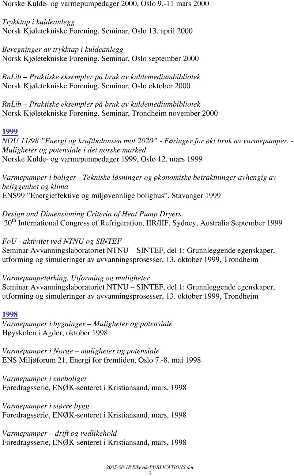 Seminar, Oslo oktober 2000 RnLib Praktiske eksempler på bruk av kuldemediumbibliotek Norsk Kjøletekniske Forening.