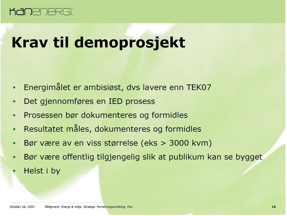 være av en viss størrelse (eks > 3000 kvm) Bør være offentlig tilgjengelig slik at publikum kan