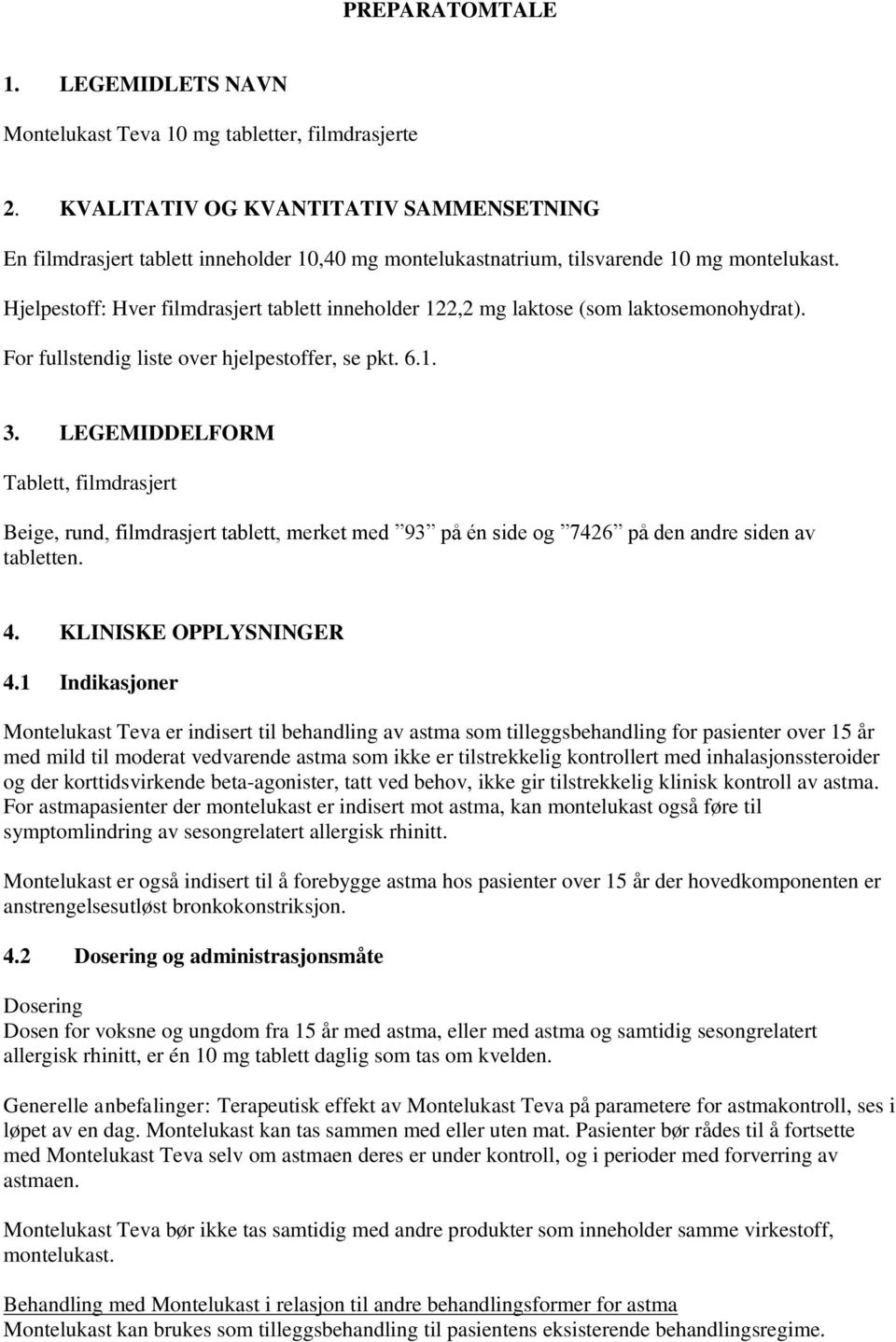 Hjelpestoff: Hver filmdrasjert tablett inneholder 122,2 mg laktose (som laktosemonohydrat). For fullstendig liste over hjelpestoffer, se pkt. 6.1. 3.