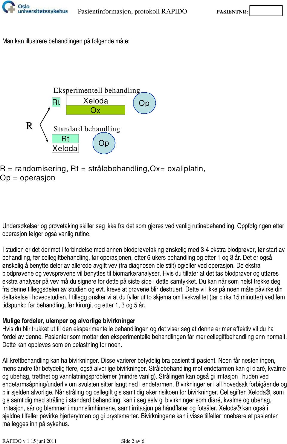 I studien er det derimot i forbindelse med annen blodprøvetaking ønskelig med 3-4 ekstra blodprøver, før start av behandling, før cellegiftbehandling, før operasjonen, etter 6 ukers behandling og