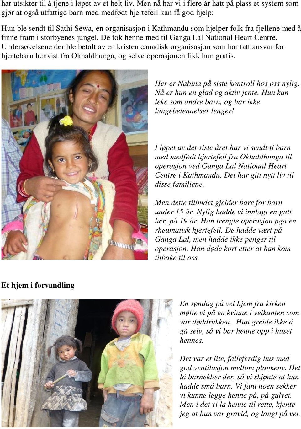 fra fjellene med å finne fram i storbyenes jungel. De tok henne med til Ganga Lal National Heart Centre.
