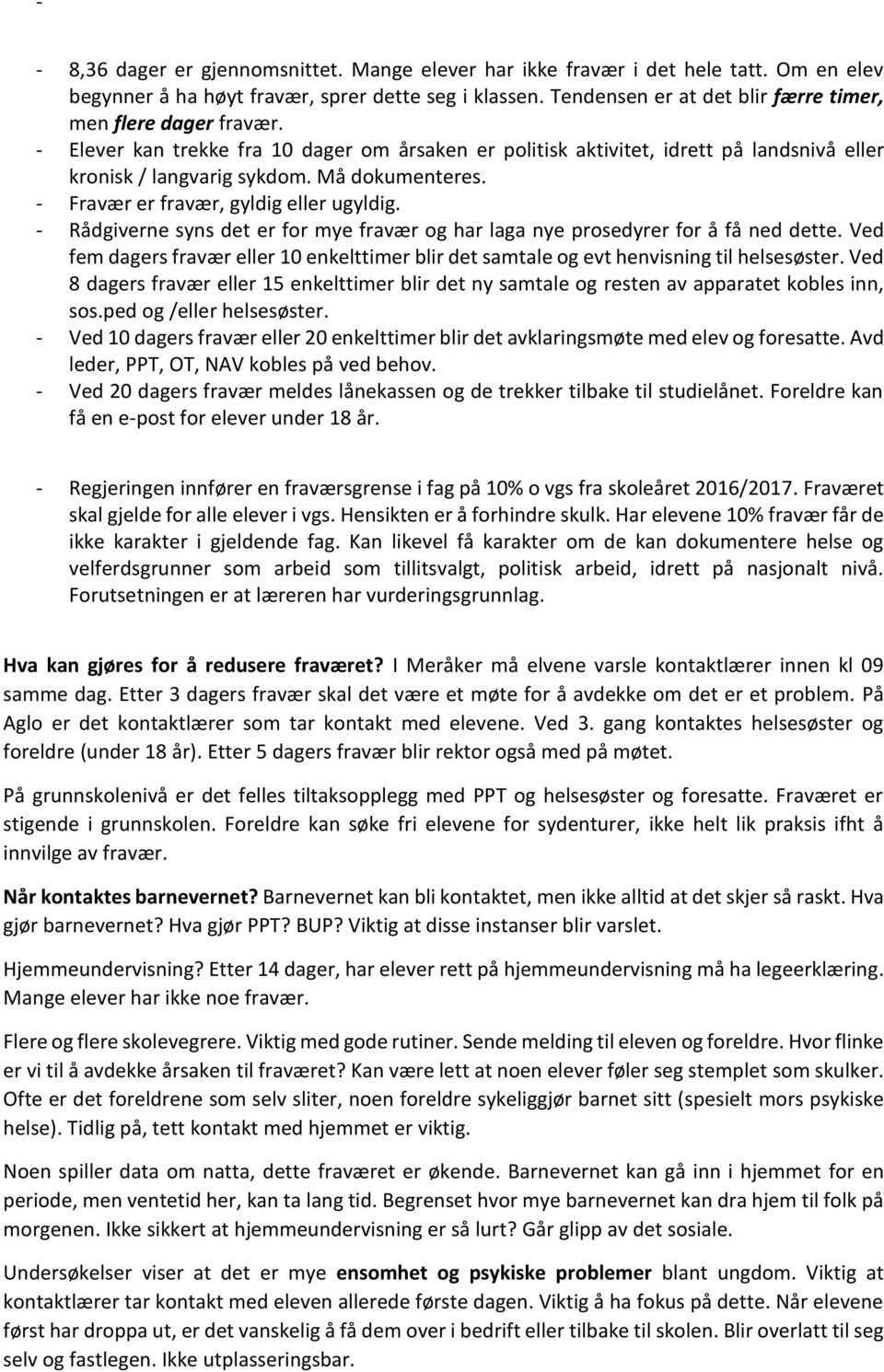 - Fravær er fravær, gyldig eller ugyldig. - Rådgiverne syns det er for mye fravær og har laga nye prosedyrer for å få ned dette.