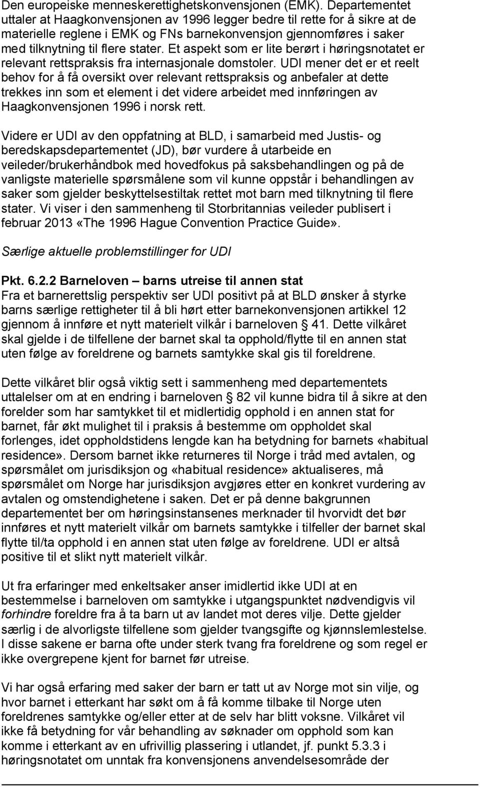 Et aspekt som er lite berørt i høringsnotatet er relevant rettspraksis fra internasjonale domstoler.