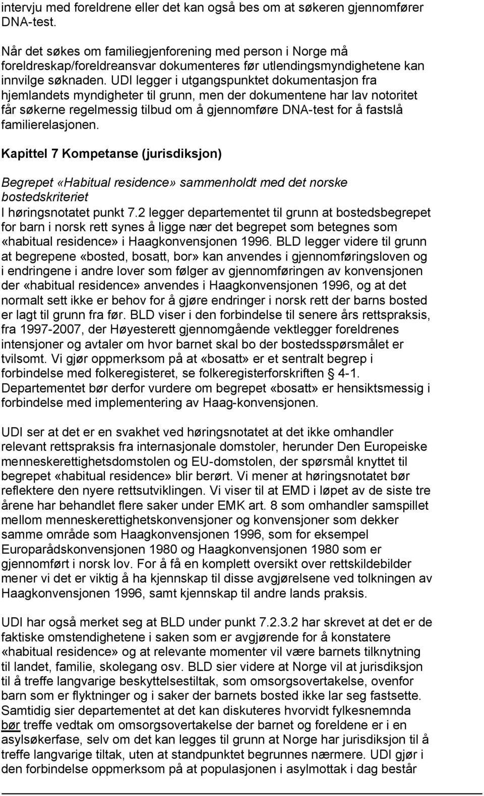 UDI legger i utgangspunktet dokumentasjon fra hjemlandets myndigheter til grunn, men der dokumentene har lav notoritet får søkerne regelmessig tilbud om å gjennomføre DNA-test for å fastslå