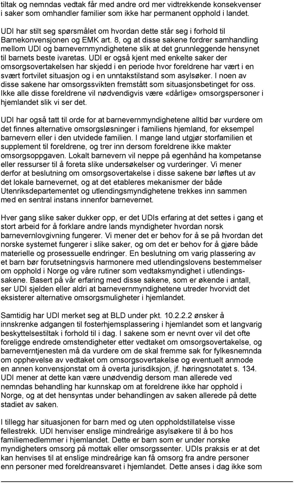 8, og at disse sakene fordrer samhandling mellom UDI og barnevernmyndighetene slik at det grunnleggende hensynet til barnets beste ivaretas.