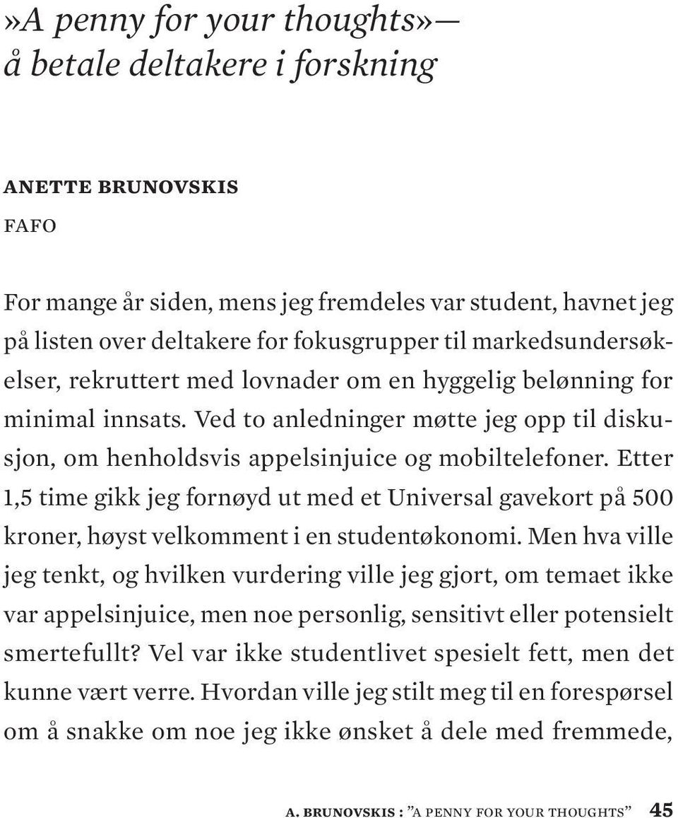 Etter 1,5 time gikk jeg fornøyd ut med et Universal gavekort på 500 kroner, høyst velkomment i en studentøkonomi.