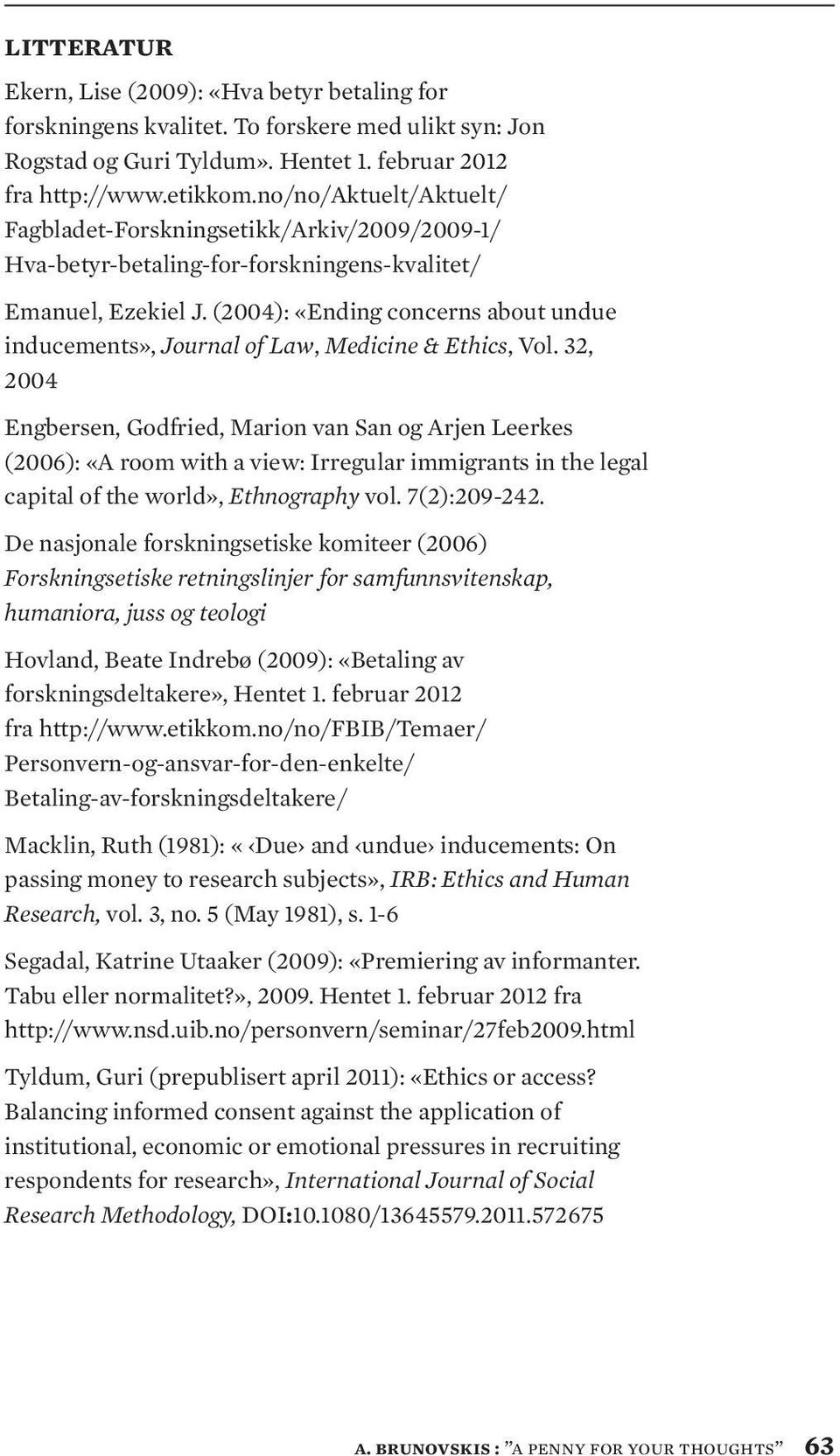 (2004): «Ending concerns about undue inducements», Journal of Law, Medicine & Ethics, Vol.