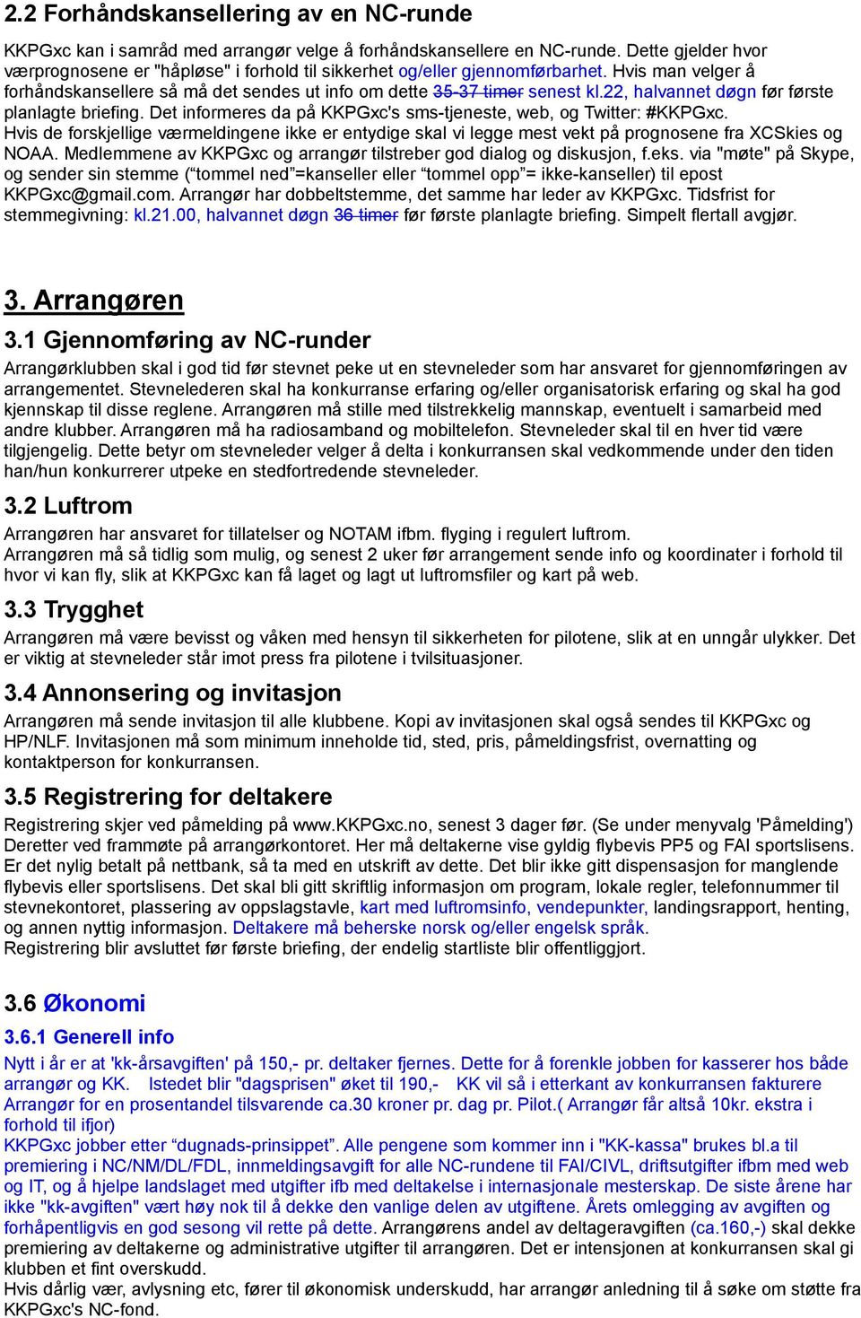 22, halvannet døgn før første planlagte briefing. Det informeres da på KKPGxc's sms-tjeneste, web, og Twitter: #KKPGxc.