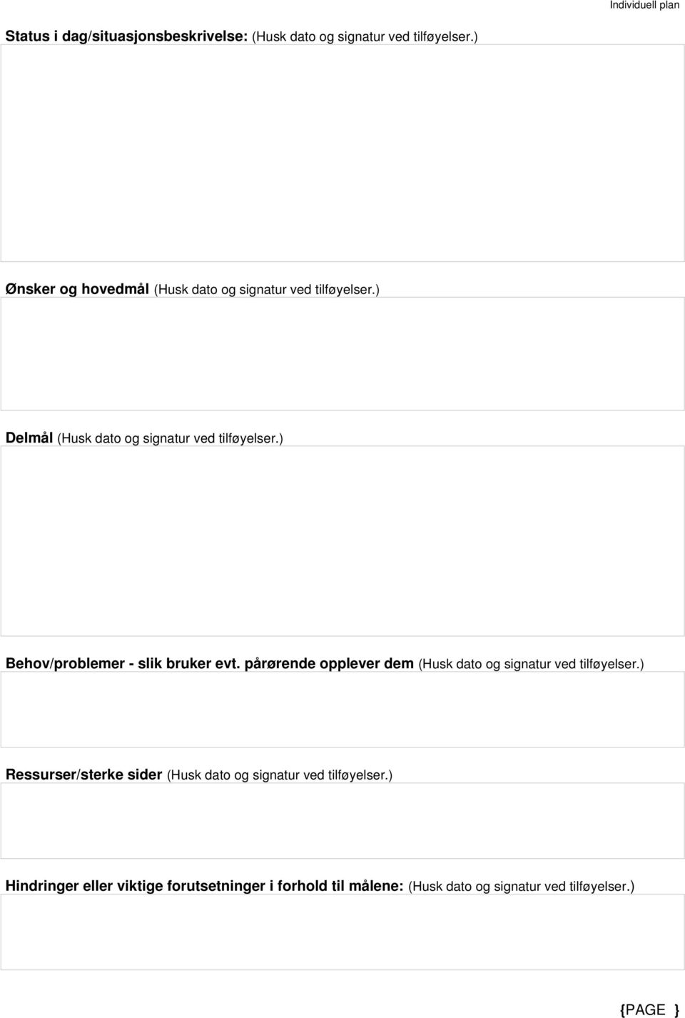 ) Behov/problemer - slik bruker evt. pårørende opplever dem (Husk dato og signatur ved tilføyelser.