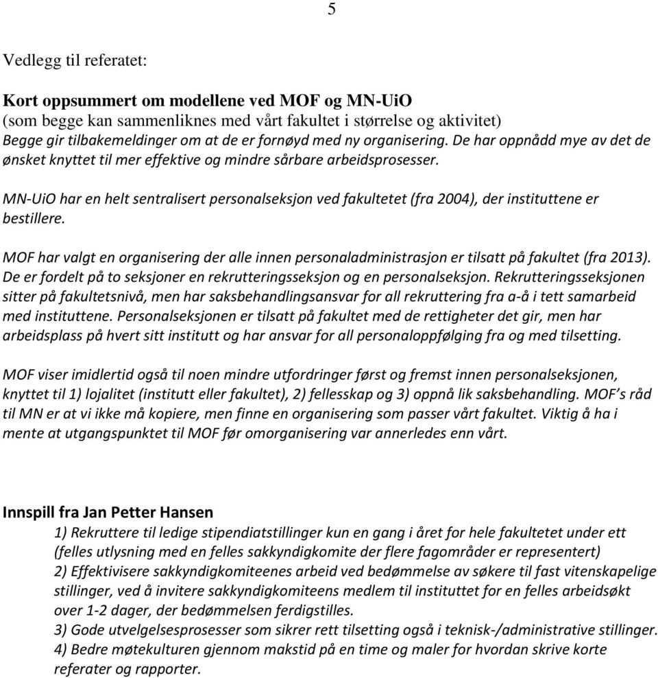 MN-UiO har en helt sentralisert personalseksjon ved fakultetet (fra 2004), der instituttene er bestillere.