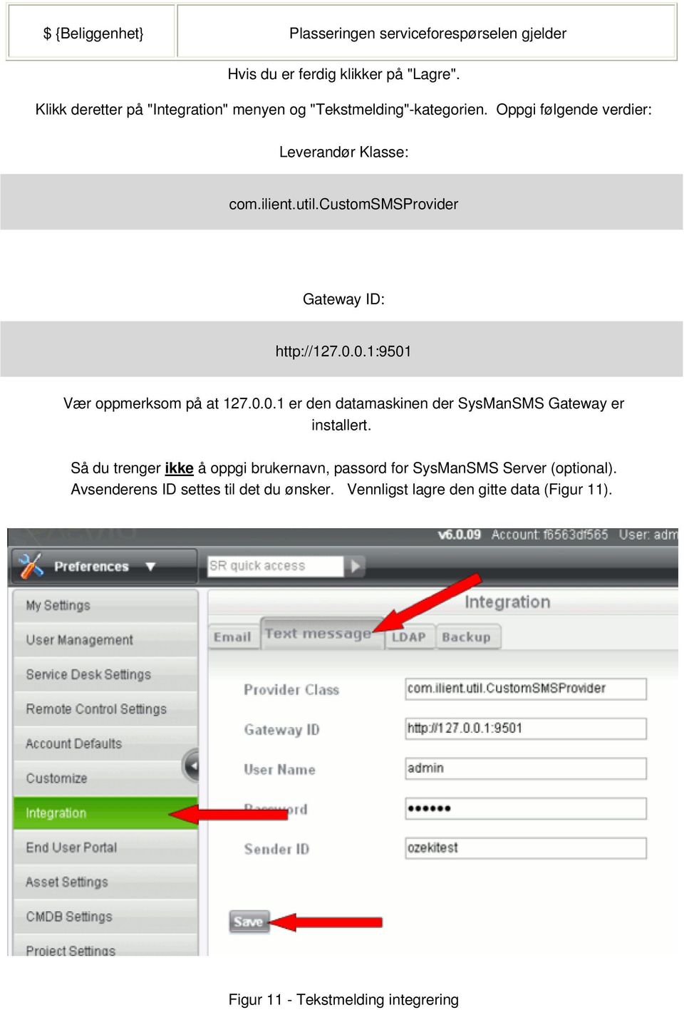customsmsprovider Gateway ID: http://127.0.0.1:9501 Vær oppmerksom på at 127.0.0.1 er den datamaskinen der SysManSMS Gateway er installert.