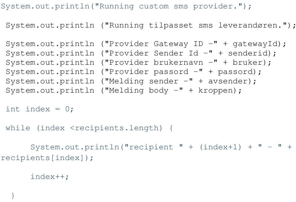 out.println ("Melding sender -" + avsender); System.out.println ("Melding body -" + kroppen); int index = 0; while (index <recipients.