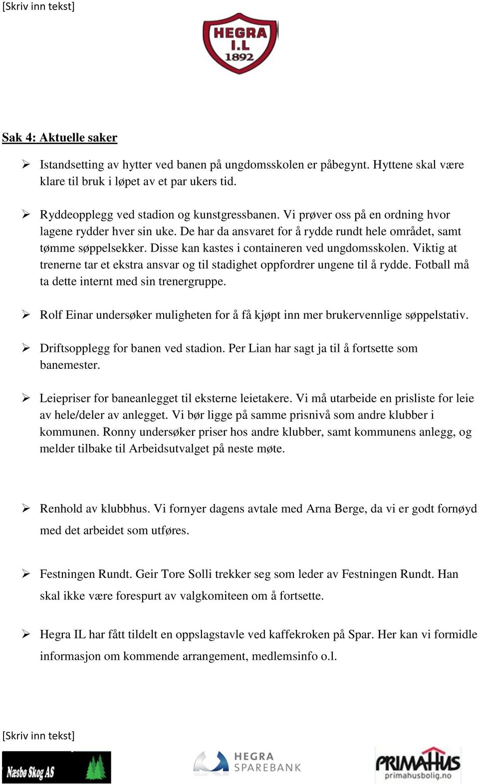 Viktig at trenerne tar et ekstra ansvar og til stadighet oppfordrer ungene til å rydde. Fotball må ta dette internt med sin trenergruppe.