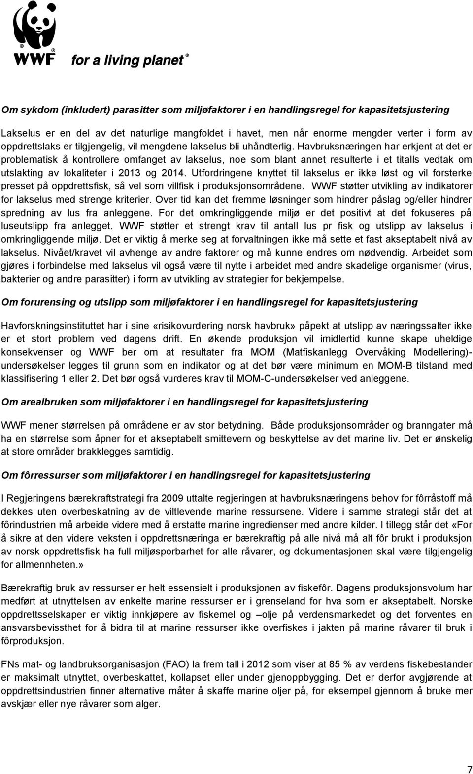 Havbruksnæringen har erkjent at det er problematisk å kontrollere omfanget av lakselus, noe som blant annet resulterte i et titalls vedtak om utslakting av lokaliteter i 2013 og 2014.