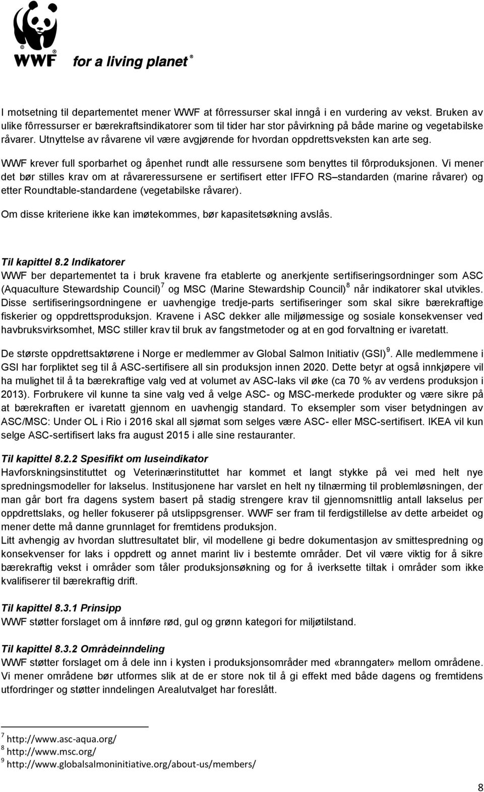 Utnyttelse av råvarene vil være avgjørende for hvordan oppdrettsveksten kan arte seg. WWF krever full sporbarhet og åpenhet rundt alle ressursene som benyttes til fôrproduksjonen.