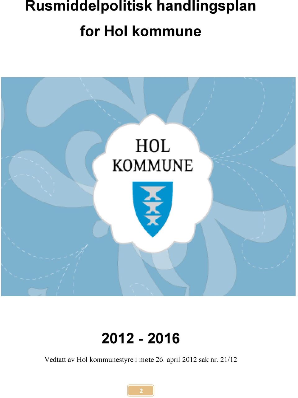 2012-2016 Vedtatt av Hol