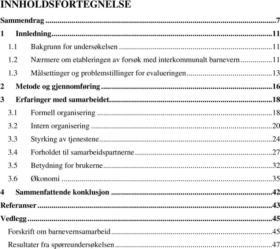 1 Formell organisering...18 3.2 Intern organisering...20 3.3 Styrking av tjenestene...24 3.4 Forholdet til samarbeidspartnerne...27 3.