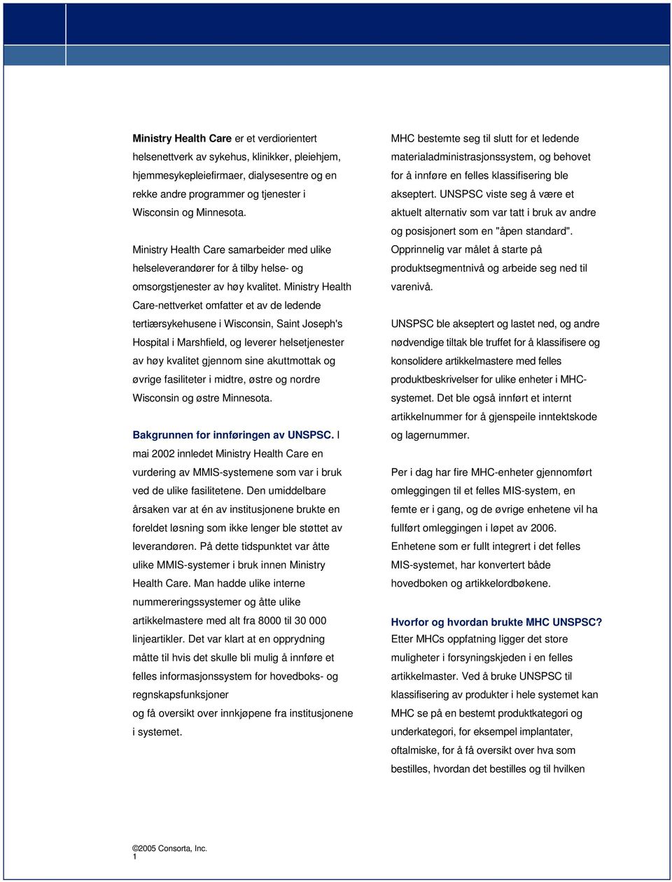 Ministry Health Care-nettverket omfatter et av de ledende tertiærsykehusene i Wisconsin, Saint Joseph's Hospital i Marshfield, og leverer helsetjenester av høy kvalitet gjennom sine akuttmottak og