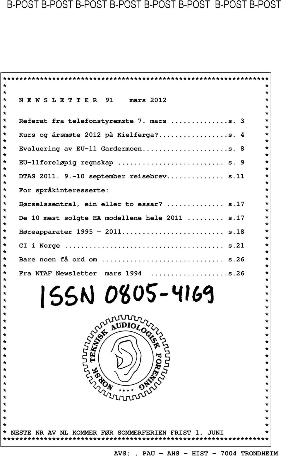 ... s.17 * * De 10 mest solgte HA modellene hele 2011... s.17 * * Høreapparater 1995-2011... s.18 * * CI i Norge... s.21 * * Bare noen få ord om... s.26 * * 