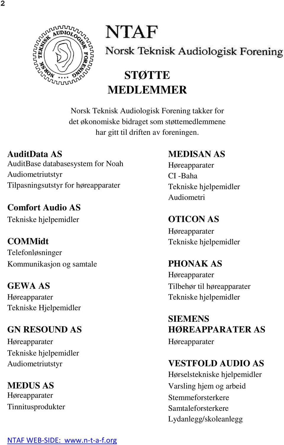 Høreapparater Tekniske Hjelpemidler GN RESOUND AS Høreapparater Tekniske hjelpemidler Audiometriutstyr MEDUS AS Høreapparater Tinnitusprodukter MEDISAN AS Høreapparater CI -Baha Tekniske hjelpemidler