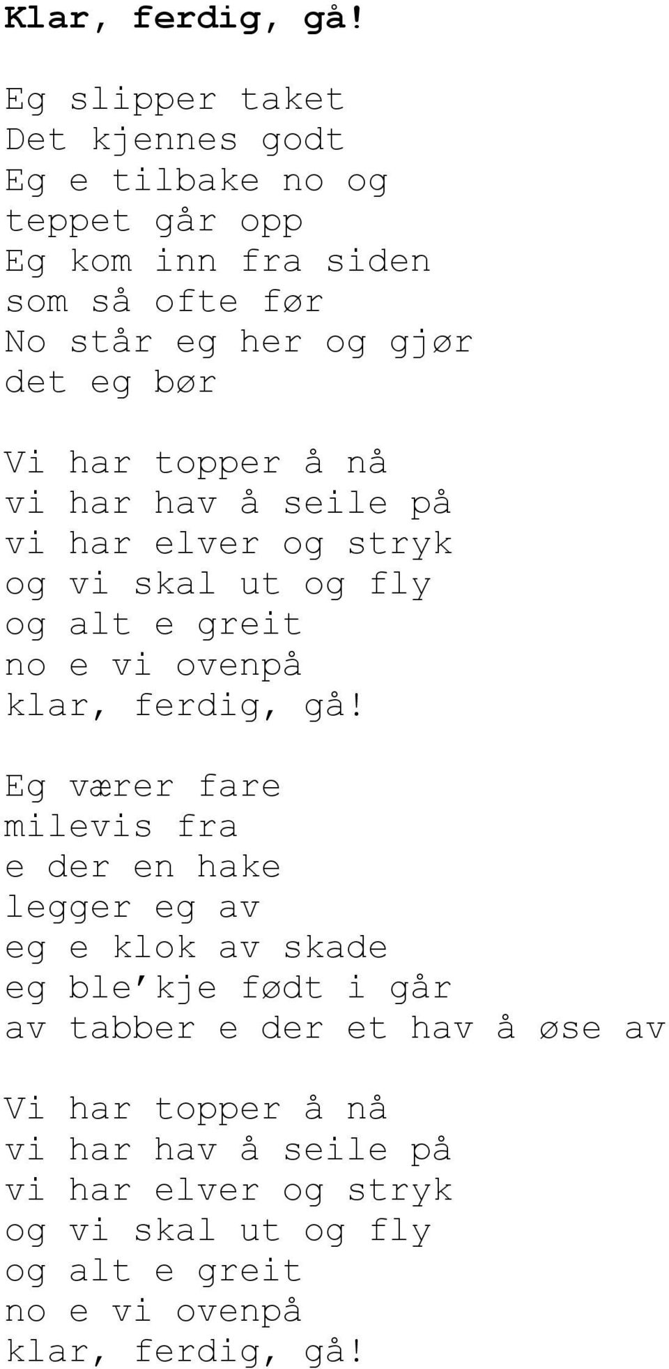 bør Vi har topper å nå vi har hav å seile på vi har elver og stryk og vi skal ut og fly og alt e greit no e vi ovenpå klar, ferdig, gå!