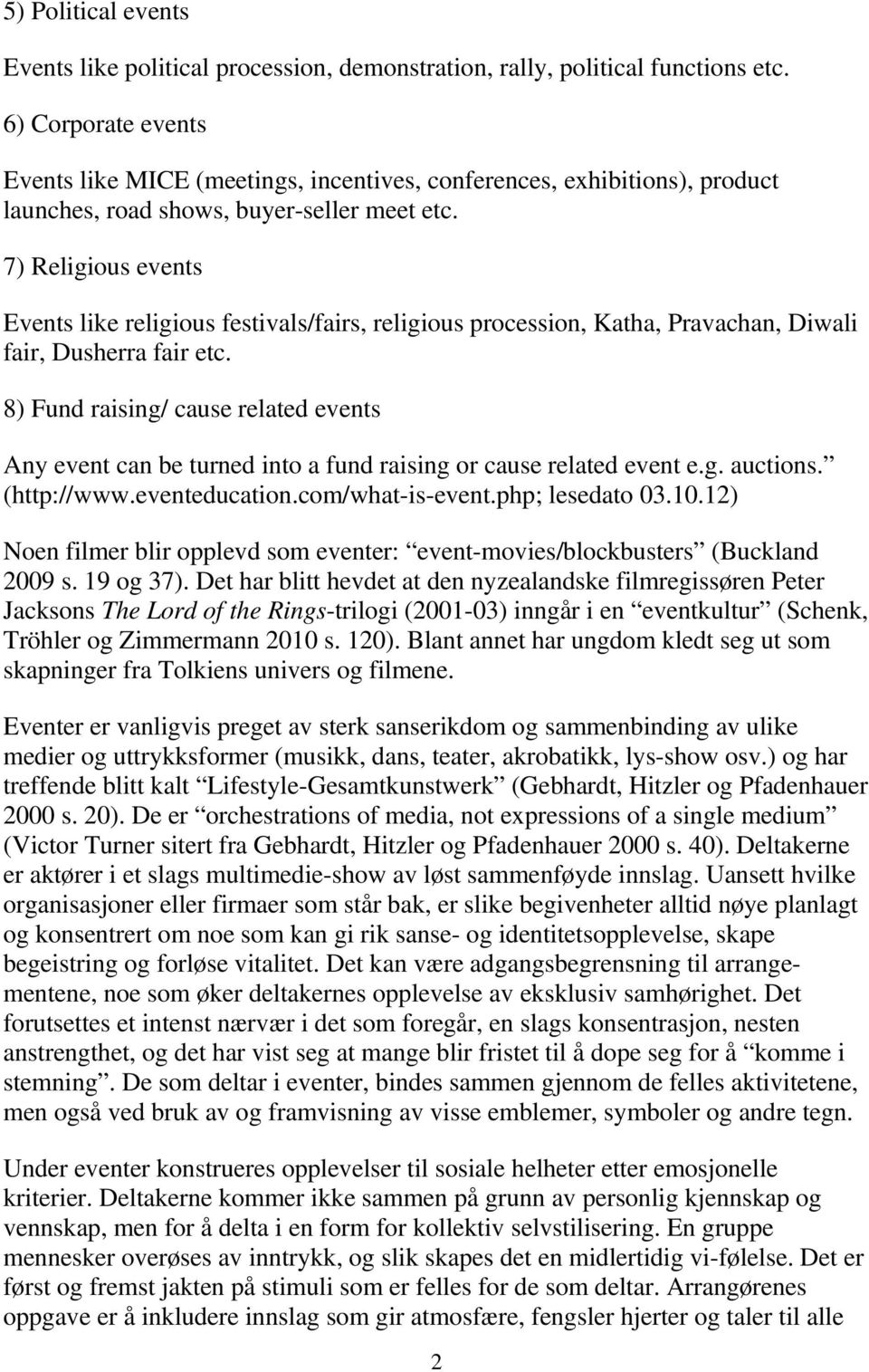 7) Religious events Events like religious festivals/fairs, religious procession, Katha, Pravachan, Diwali fair, Dusherra fair etc.