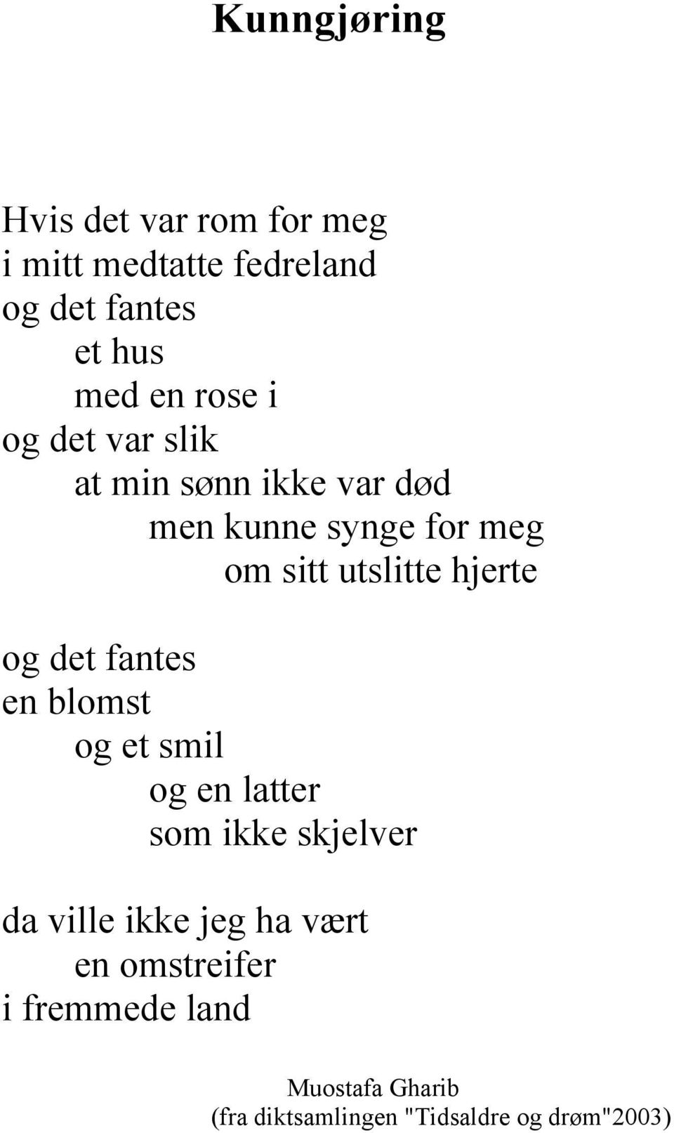 hjerte og det fantes en blomst og et smil og en latter som ikke skjelver da ville ikke jeg