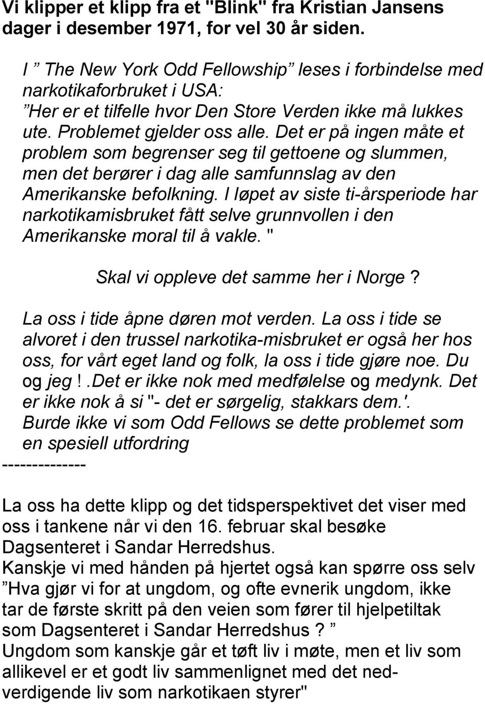 Det er på ingen måte et problem som begrenser seg til gettoene og slummen, men det berører i dag alle samfunnslag av den Amerikanske befolkning.