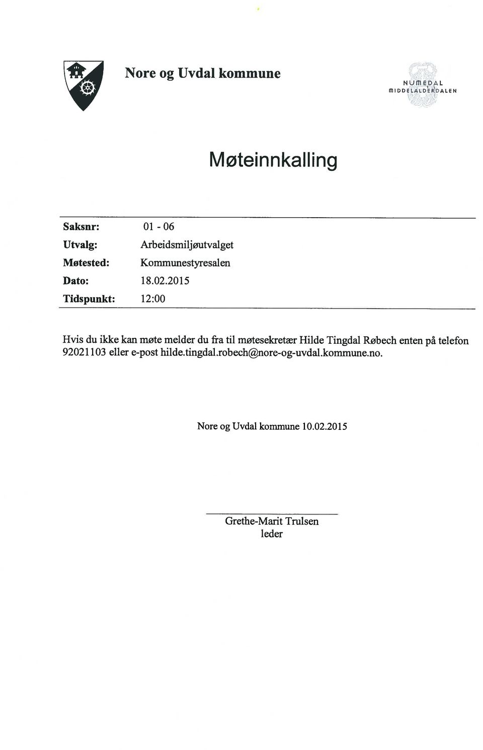 2015 Tidspunkt: 12:00 Hvis du ikke kan møte melder du fra til motesekretær Hilde Tingdal Røbech