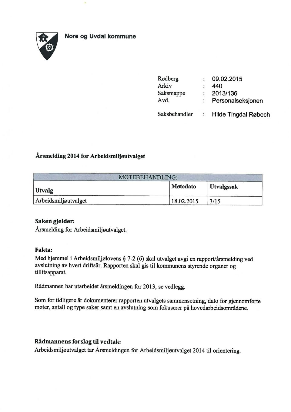 hovedarbeidsområdene. Rådmannen har utarbeidet årsmeldingen for 2013, se vedlegg. Med hjemmel i Arbeidsmiljølovens 7-2 (6) skal utvalget avgi en rapport/årsmelding ved avslutning av hvert driftsår.