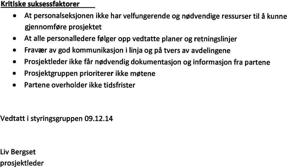 på tvers av avdelingene Prosjektieder ikke får nødvendig dokumentasjon og informasjon fra partene Prosjektgruppen