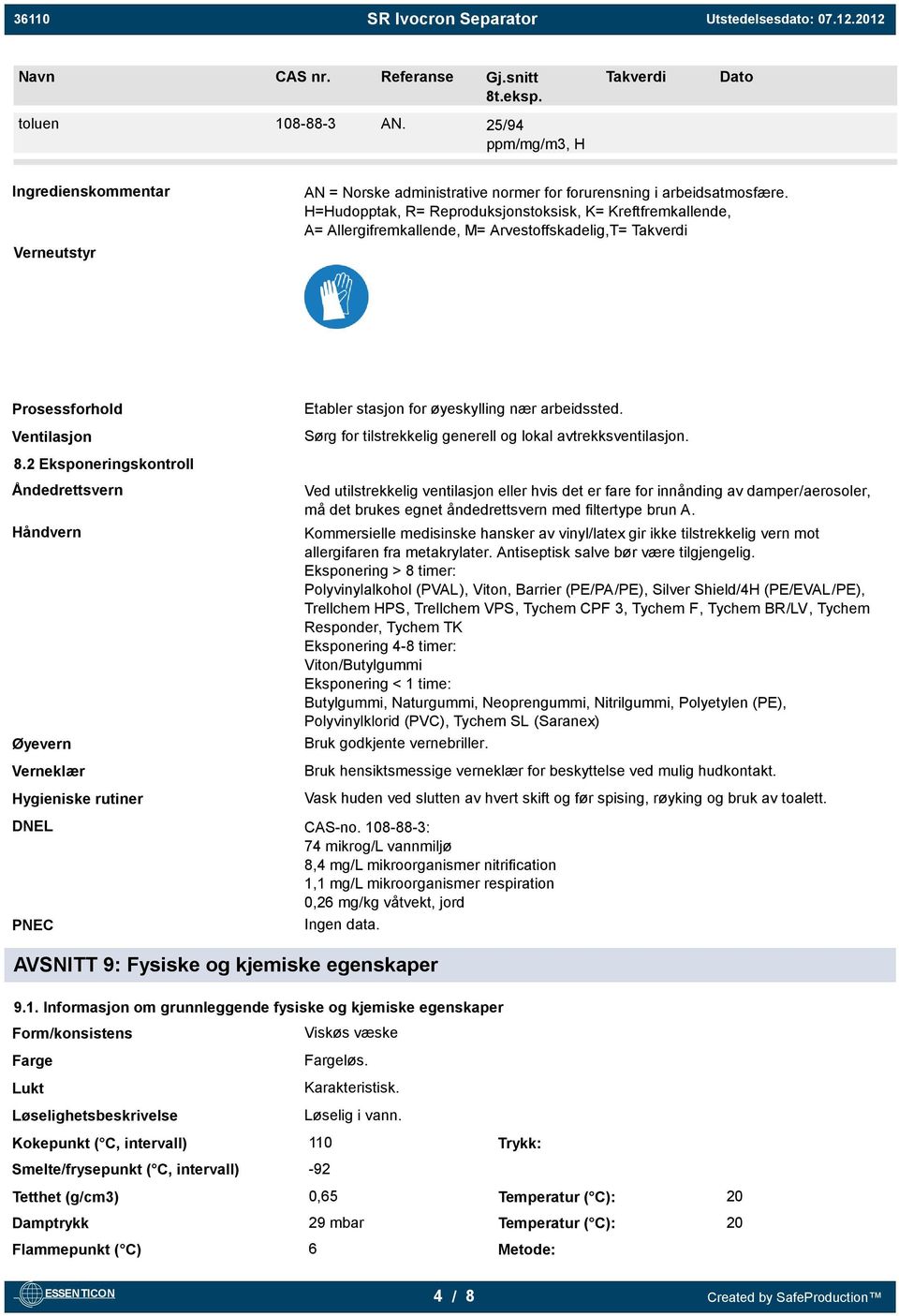 Sørg for tilstrekkelig generell og lokal avtrekksventilasjon. 8.