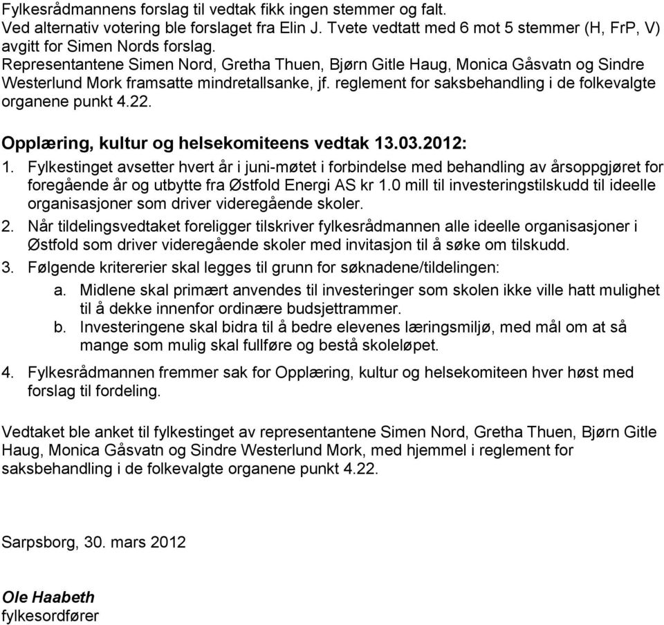 Opplæring, kultur og helsekomiteens vedtak 13.03.2012: 1.