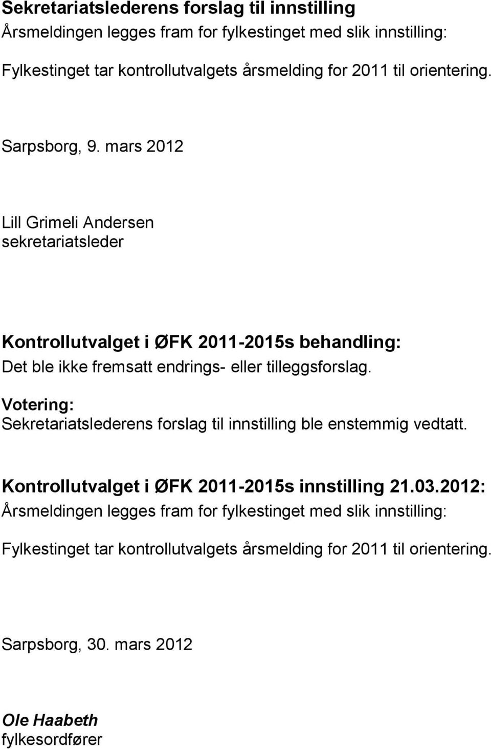 mars 2012 Lill Grimeli Andersen sekretariatsleder Kontrollutvalget i ØFK 2011-2015s behandling: Det ble ikke fremsatt endrings- eller tilleggsforslag.