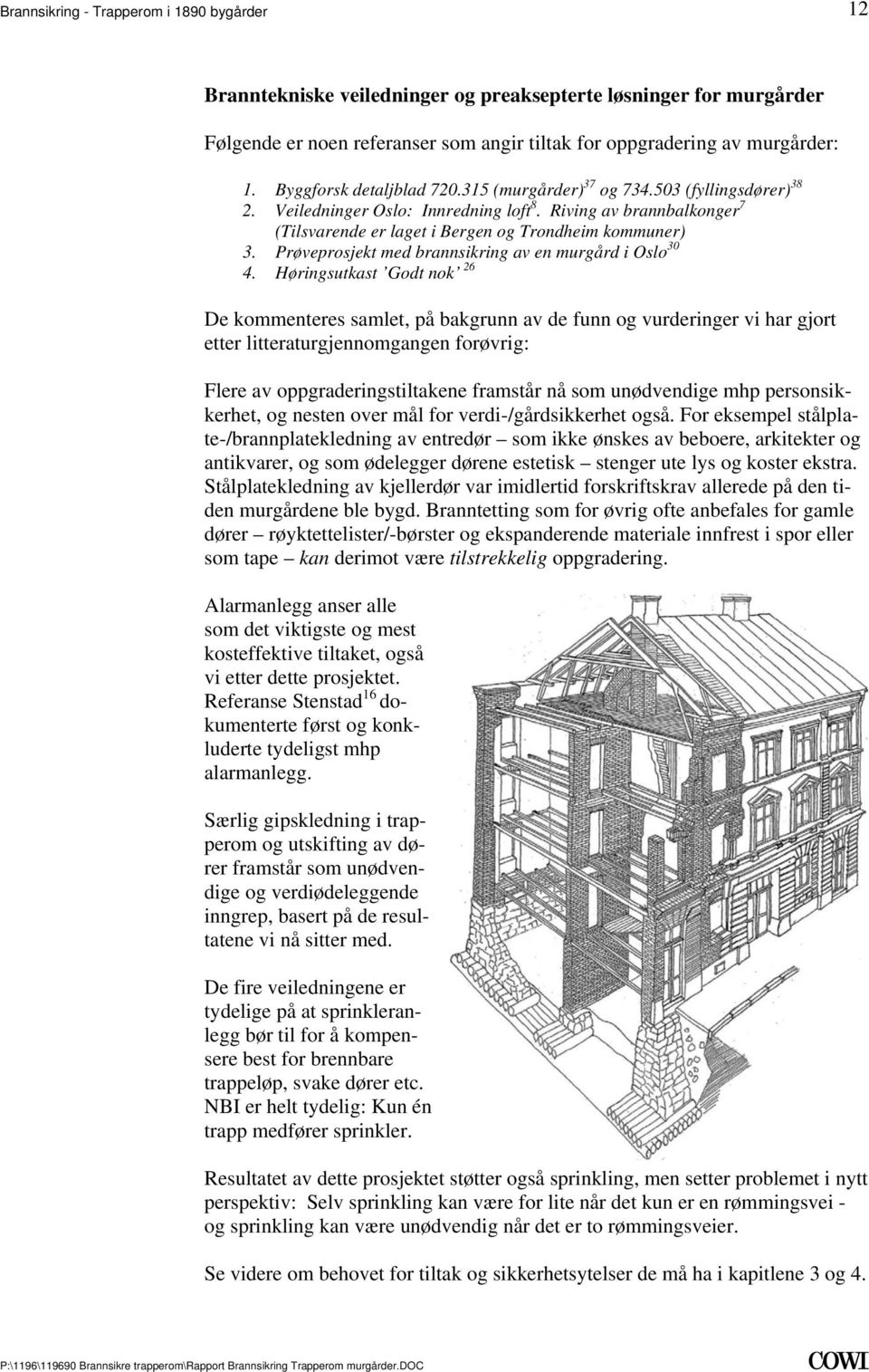 30 4 Høringsutkast Godt nok 26 De kommenteres samlet, på bakgrunn av de funn og vurderinger vi har gjort etter litteraturgjennomgangen forøvrig: Flere av oppgraderingstiltakene framstår nå som