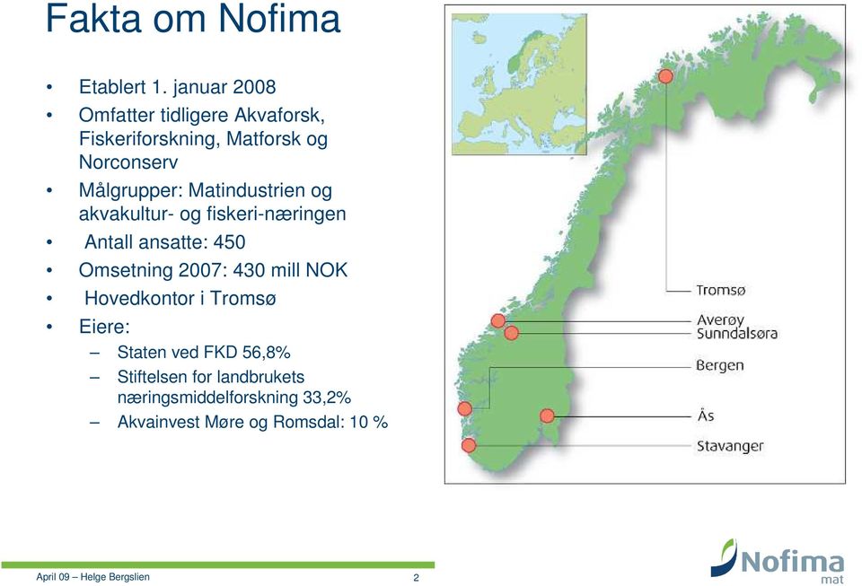 Målgrupper: Matindustrien og akvakultur- og fiskeri-næringen Antall ansatte: 450