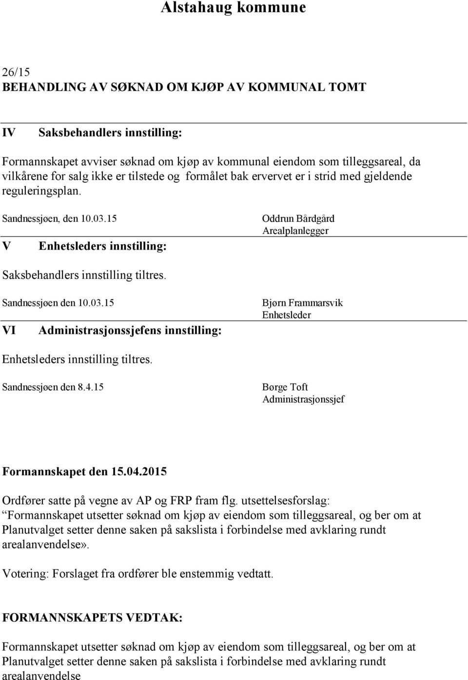 Sandnessjøen den 8.4.15 Børge Toft Administrasjonssjef Ordfører satte på vegne av AP og FRP fram flg.