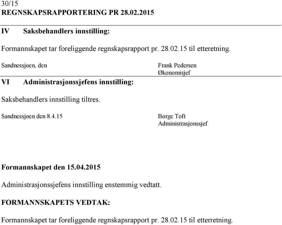 15 Børge Toft Administrasjonssjef Administrasjonssjefens innstilling enstemmig vedtatt.