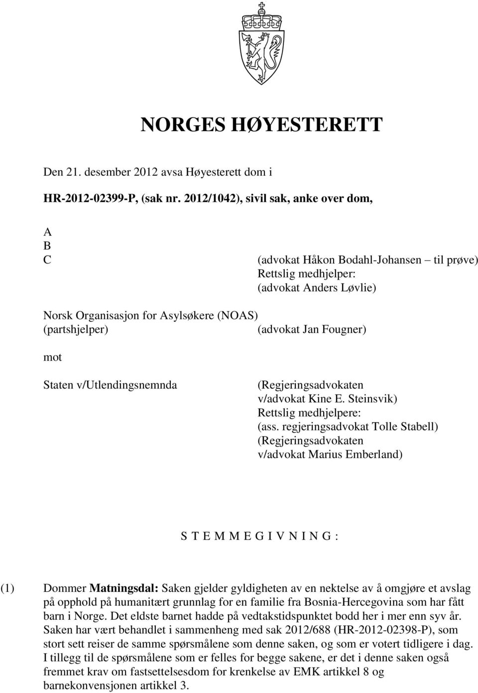 Fougner) mot Staten v/utlendingsnemnda (Regjeringsadvokaten v/advokat Kine E. Steinsvik) Rettslig medhjelpere: (ass.