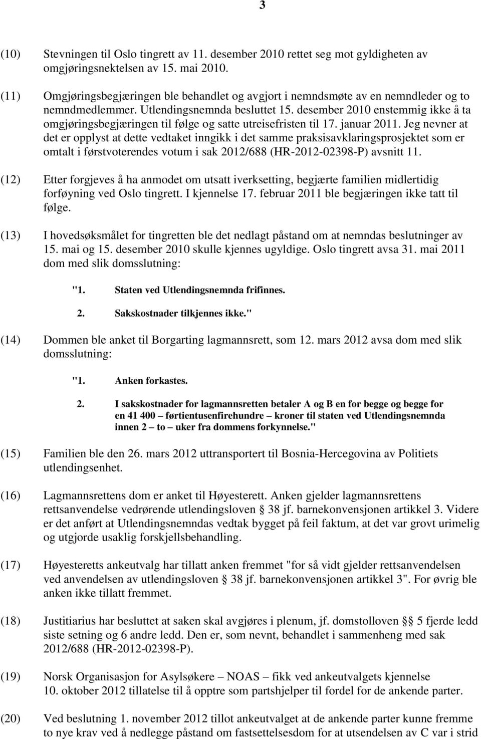 desember 2010 enstemmig ikke å ta omgjøringsbegjæringen til følge og satte utreisefristen til 17. januar 2011.