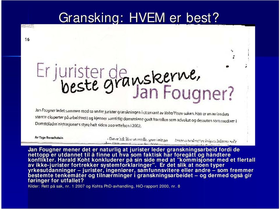 håndtere h konflikter. Harald Koht konkluderer på p sin side med at kommisjoner med et flertall av ikke-jurister fortrekker systemforklaringer.